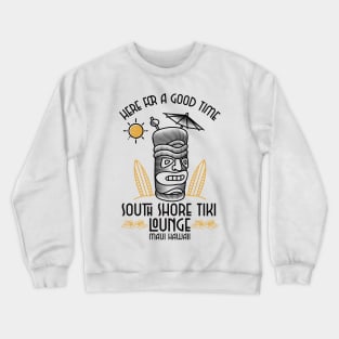 South Shore Tiki Lounge Maui Hawaii Here for the Good Time Crewneck Sweatshirt